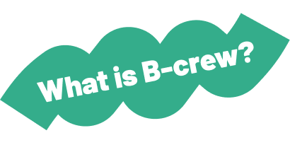 What is B-crew?